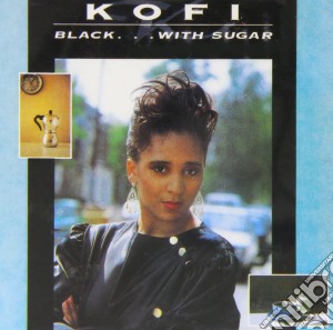 Kofi - Black With Sugar cd musicale di Kofi