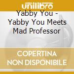 Yabby You - Yabby You Meets Mad Professor cd