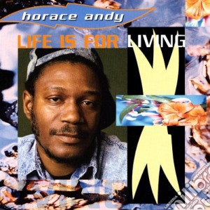 Horace Andy - Life Is For Living cd musicale di Horace Andy