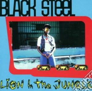 Black Steel - Lion In The Jungle cd musicale di Black Steel