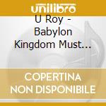 U Roy - Babylon Kingdom Must Fall cd musicale di U Roy