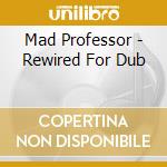 Mad Professor - Rewired For Dub cd