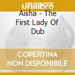 Aisha - The First Lady Of Dub cd musicale di Aisha