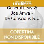 General Levy & Joe Ariwa - Be Conscious & Wise cd musicale di General Levy & Joe Ariwa