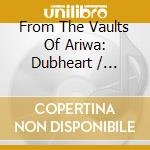 From The Vaults Of Ariwa: Dubheart / Various cd