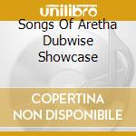 Songs Of Aretha Dubwise Showcase cd musicale di V/A