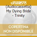 (Audiocassetta) My Dying Bride - Trinity cd