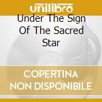 Under The Sign Of The Sacred Star cd
