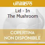 Lid - In The Mushroom cd