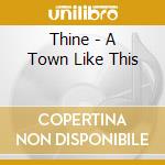 Thine - A Town Like This cd