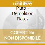 Pluto - Demolition Plates cd