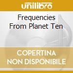 Frequencies From Planet Ten cd
