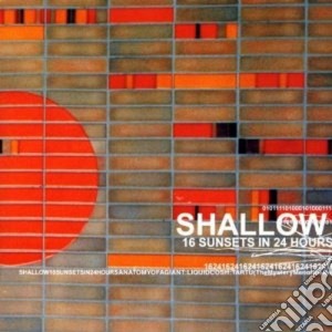 Shallow - 16 Sunsets In 24 Hours cd musicale