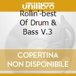 Rollin'-best Of Drum & Bass V.3 cd musicale di ARTISTI VARI