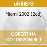 Miami 2002 (2cd) cd musicale di ARTISTI VARI