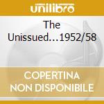 The Unissued...1952/58 cd