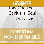 Ray Charles - Genius + Soul = Jazz.Live cd musicale di Artisti Vari