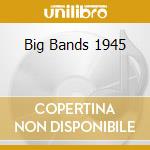 Big Bands 1945 cd