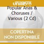 Popular Arias & Choruses / Various (2 Cd) cd