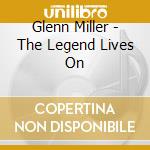 Glenn Miller - The Legend Lives On cd musicale di Glenn Miller