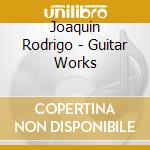Joaquin Rodrigo - Guitar Works cd musicale di Joaquin Rodrigo