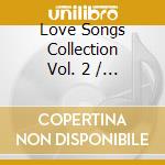 Love Songs Collection Vol. 2 / Various cd