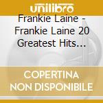 Frankie Laine - Frankie Laine 20 Greatest Hits Rawhide cd