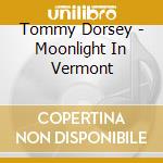 Tommy Dorsey - Moonlight In Vermont cd