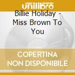 Billie Holiday - Miss Brown To You cd