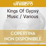 Kings Of Gypsy Music / Various cd