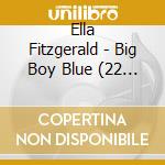 Ella Fitzgerald - Big Boy Blue (22 Tracks) cd