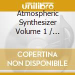 Atmospheric Synthesizer Volume 1 / / Various cd
