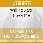 Will You Still Love Me cd