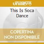 This Is Soca Dance cd