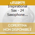Inspirational Sax - 24 Saxophone Greats cd musicale di Inspirational Sax