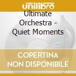Ultimate Orchestra - Quiet Moments cd
