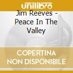 Jim Reeves - Peace In The Valley cd musicale di Jim Reeves