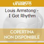 Louis Armstong - I Got Rhythm cd musicale di Louis Armstong