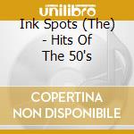 Ink Spots (The) - Hits Of The 50's cd musicale di The Ink Spots