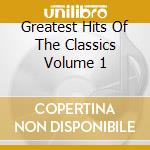 Greatest Hits Of The Classics Volume 1 cd