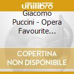 Giacomo Puccini - Opera Favourite Highlights cd musicale di Puccini