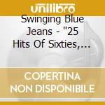 Swinging Blue Jeans - "25 Hits Of Sixties, Volume Two, Tape 2" cd