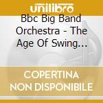 Bbc Big Band Orchestra - The Age Of Swing Volume Two cd musicale di Bbc Big Band