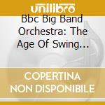 Bbc Big Band Orchestra: The Age Of Swing Vol 3 cd musicale di Bbc Big Band