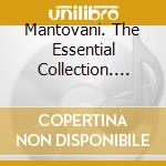 Mantovani. The Essential Collection. Vol - Mantovani. The Essential Collection. Vol cd musicale di Mantovani. The Essential Collection. Vol