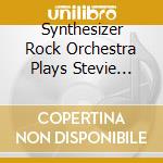 Synthesizer Rock Orchestra Plays Stevie Wonder - Stevie Wonder cd musicale di Synthesizer Rock Orchestra Plays Stevie Wonder