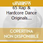65 Rap & Hardcore Dance Originals Volume / Various cd musicale di Various