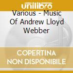 Various - Music Of Andrew Lloyd Webber cd musicale di Various