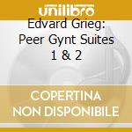 Edvard Grieg: Peer Gynt Suites 1 & 2 cd