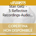 Stan Getz - 5 Reflective Recordings-Audio Archive Co cd musicale di Stan Getz